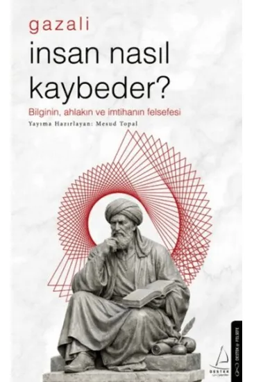 İnsan Nasıl Kaybeder? - Gazali İnsan Nasıl Kaybeder? - Gazali