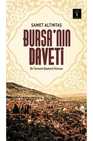 Bursa’nın Daveti Bir Osmanlı Başkenti Güncesi Bursa’nın Daveti Bir Osmanlı Başkenti Güncesi