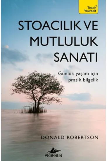 Stoacılık ve Mutluluk Sanatı Stoacılık ve Mutluluk Sanatı