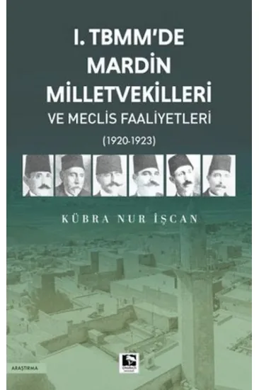 1. TBMM'de Mardin Milletvekilleri ve Meclis Faaliyetleri 1. TBMM'de Mardin Milletvekilleri ve Meclis Faaliyetleri
