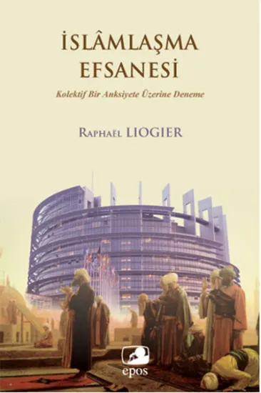 İslamlaşma Efsanesi Kolektif Bir Anksiyete Üzerine Deneme İslamlaşma Efsanesi Kolektif Bir Anksiyete Üzerine Deneme