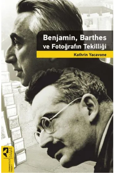 Benjamin, Barthes ve Fotoğrafın Tekilliği Benjamin, Barthes ve Fotoğrafın Tekilliği