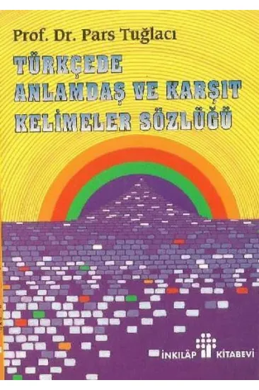 Türkçede Anlamdaş ve Karşıt Kelimeler Sözlüğü Türkçede Anlamdaş ve Karşıt Kelimeler Sözlüğü
