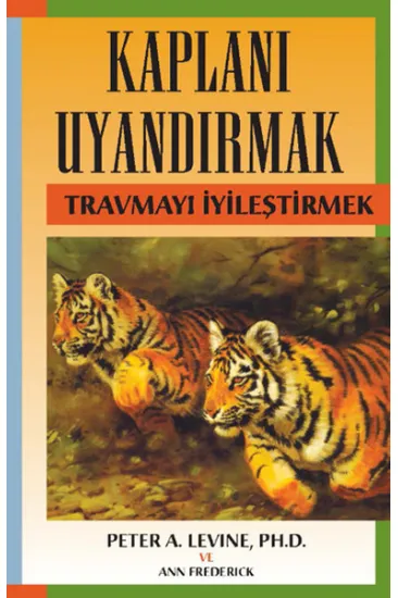 Kaplanı Uyandırmak - Travmayı İyileştirmek Kaplanı Uyandırmak - Travmayı İyileştirmek