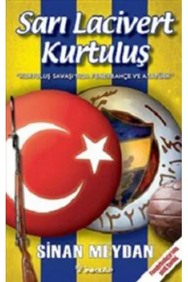 Sarı Lacivert Kurtuluş Kurtuluş Savaşı'nda Fenerbahçe ve Atatürk Sarı Lacivert Kurtuluş Kurtuluş Savaşı'nda Fenerbahçe ve Atatürk