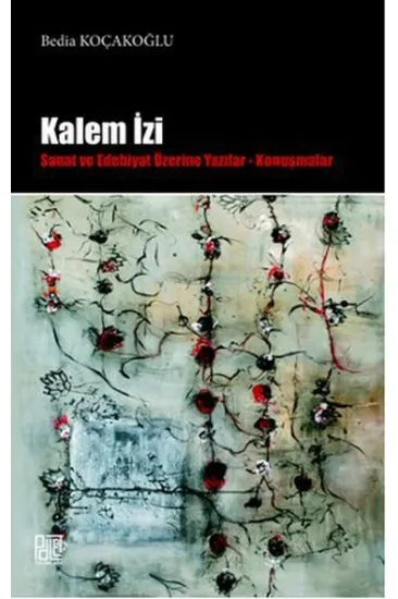 Kalem İzi Sanat ve Edebiyat Üzerine Yazılar - Konuşmalar Kalem İzi Sanat ve Edebiyat Üzerine Yazılar - Konuşmalar