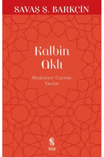 Kalbin Aklı Medeniyet Üzerine Yazılar Kalbin Aklı Medeniyet Üzerine Yazılar