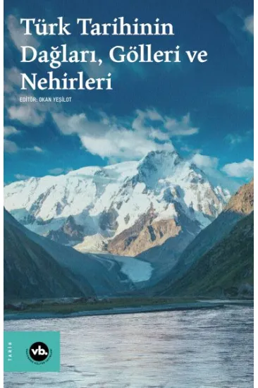 Türk Tarihinin Dağları, Gölleri ve Nehirleri Türk Tarihinin Dağları, Gölleri ve Nehirleri