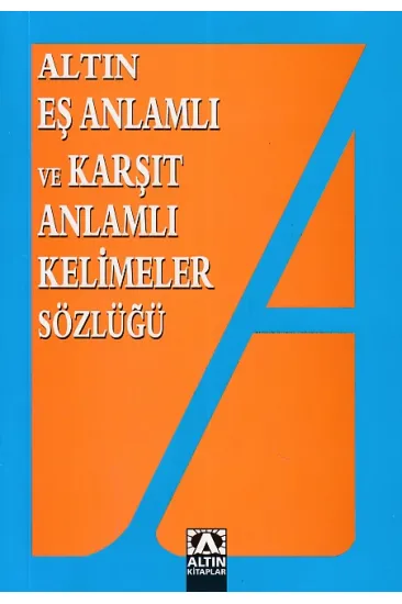 Eş Anlamlı ve Zıt Anlamlı Kelimeler Sözlüğü Eş Anlamlı ve Zıt Anlamlı Kelimeler Sözlüğü