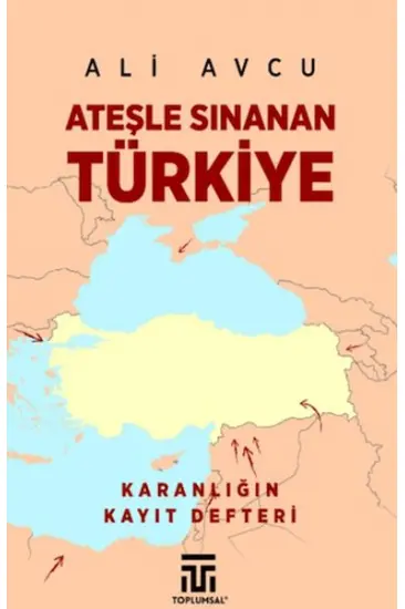 Ateşle Sınanan Türkiye Ateşle Sınanan Türkiye