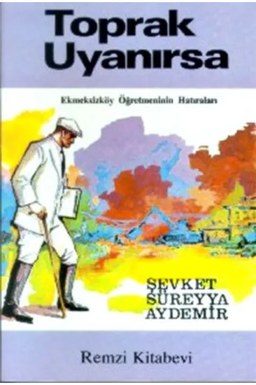 Toprak Uyanırsa Ekmeksizköy Öğretmeninin Hatıraları Toprak Uyanırsa Ekmeksizköy Öğretmeninin Hatıraları