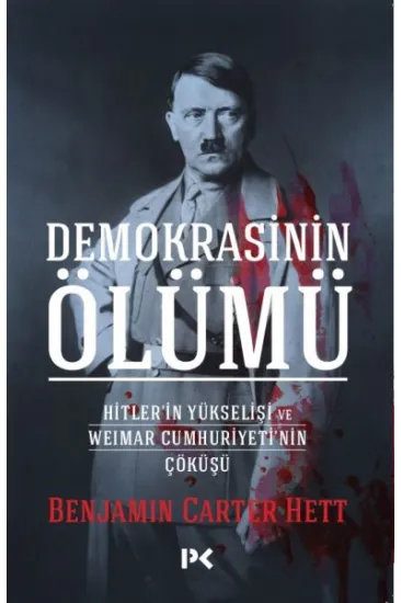 Demokrasinin Ölümü - Hitler’in Yükselişi Ve Weımar Cumhuriyeti’nin Çöküşü Demokrasinin Ölümü - Hitler’in Yükselişi Ve Weımar Cumhuriyeti’nin Çöküşü