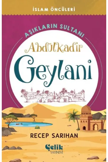 Aşıkların Sultanı Abdülkadir Geylani Aşıkların Sultanı Abdülkadir Geylani