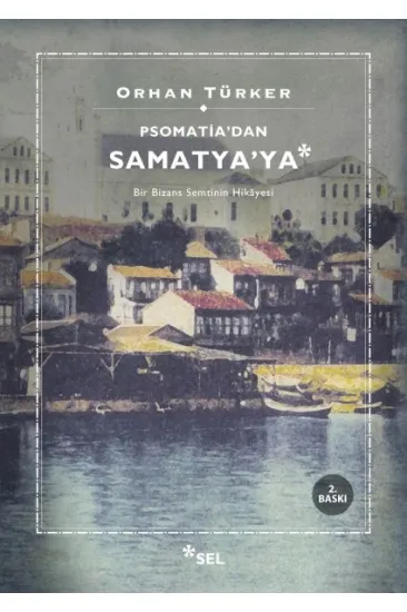 Psomati'dan Samatya'ya - Bir Bizans Semtinin Hikayesi Psomati'dan Samatya'ya - Bir Bizans Semtinin Hikayesi