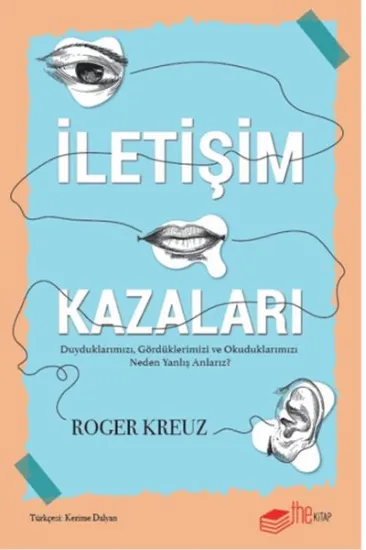 İletişim Kazaları – Duyduklarımızı, Gördüklerimizi ve Okuduklarımızı Neden Yanlış Anlarız? İletişim Kazaları – Duyduklarımızı, Gördüklerimizi ve Okuduklarımızı Neden Yanlış Anlarız?
