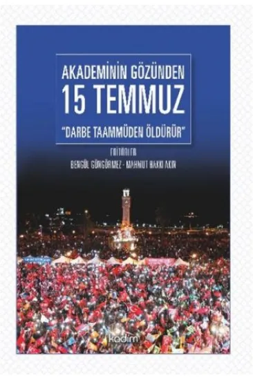 Akademinin Gözünden 15 Temmuz "Darbe Taammüden Öldürür" Akademinin Gözünden 15 Temmuz "Darbe Taammüden Öldürür"