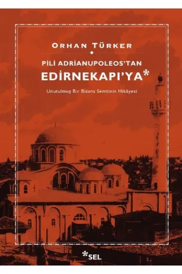 Pili Adrianupoleos’tan Edirnekapı’ya Pili Adrianupoleos’tan Edirnekapı’ya