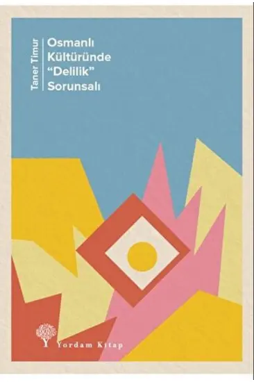 Osmanlı Kültüründe "Delilik” Sorunsalı Osmanlı Kültüründe "Delilik” Sorunsalı