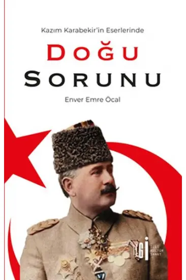 Kazım Karabekir’İn Eserlerinde Doğu Sorunu Kazım Karabekir’İn Eserlerinde Doğu Sorunu