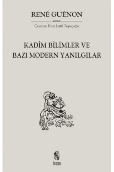 Kadim Bilimler ve Bazı Modern Yanılgılar Kadim Bilimler ve Bazı Modern Yanılgılar