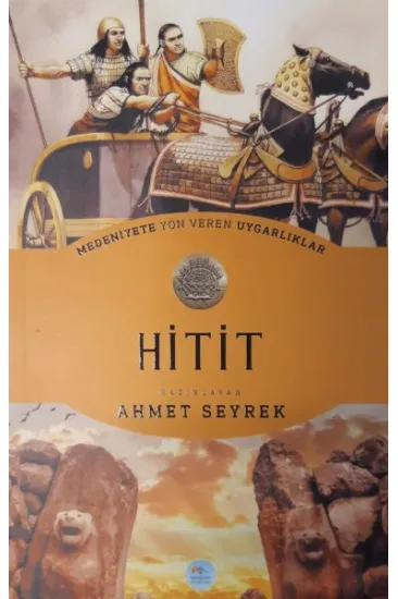 Hitit : Medeniyete Yön Veren Uygarlıklar Hitit : Medeniyete Yön Veren Uygarlıklar