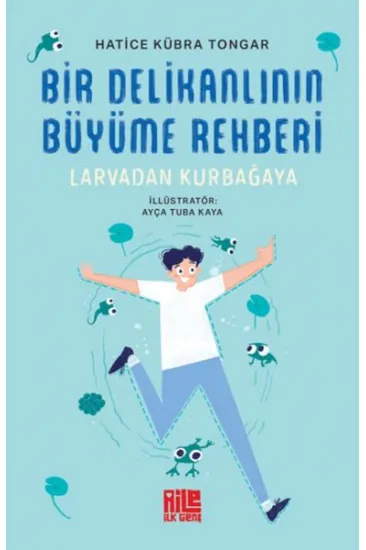 Bir Delikanlının Büyüme Rehberi (Larvadan Kurbağaya) Bir Delikanlının Büyüme Rehberi (Larvadan Kurbağaya)