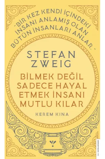 Stefan Zweig - Bilmek Değil Sadece Hayal Etmek İnsanı Mutlu Kılar Stefan Zweig - Bilmek Değil Sadece Hayal Etmek İnsanı Mutlu Kılar