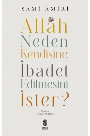 Allah Neden Kendisine İbadet Edilmesini İster? Allah Neden Kendisine İbadet Edilmesini İster?