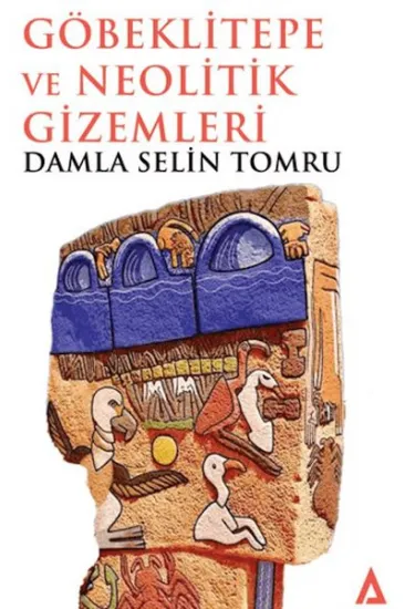 Göbeklitepe ve Neolitik Gizemleri Göbeklitepe ve Neolitik Gizemleri
