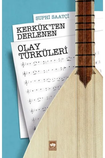 Kerkük’ten Derlenen Olay Türküleri Kerkük’ten Derlenen Olay Türküleri