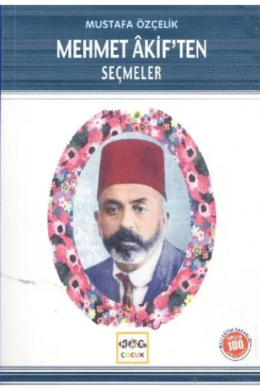 Mehmet Akif’ten Seçmeler (Milli Eğitim Bakanlığı İlköğretim 100 Temel Eser) Mehmet Akif’ten Seçmeler (Milli Eğitim Bakanlığı İlköğretim 100 Temel Eser)