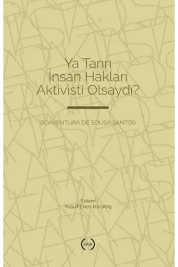 Ya Tanrı İnsan Hakları Aktivisti Olsaydı? Ya Tanrı İnsan Hakları Aktivisti Olsaydı?