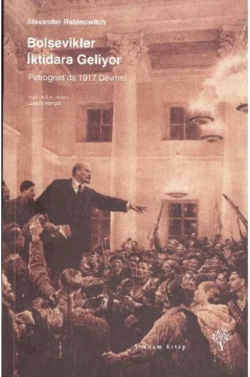 Bolşevikler İktidara Geliyor - Petrograd'da 1917 Devrimi Bolşevikler İktidara Geliyor - Petrograd'da 1917 Devrimi