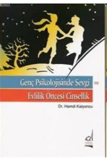 Genç Psikolojisinde Sevgi ve Evlilik Öncesi Cinsellik Genç Psikolojisinde Sevgi ve Evlilik Öncesi Cinsellik