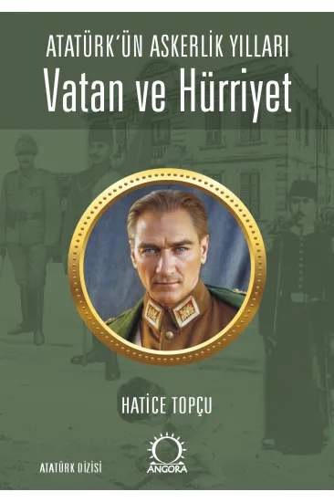 Vatan ve Hürriyet – Atatürk’ün Askerlik Yılları Vatan ve Hürriyet – Atatürk’ün Askerlik Yılları