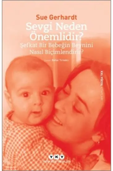 Sevgi Neden Önemlidir? - Şefkat Bir Bebeğin Beynini Nasıl Biçimlendirir?