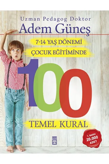 7-14 Yaş Dönemi Çocuk Eğitiminde 100 Temel Kural 7-14 Yaş Dönemi Çocuk Eğitiminde 100 Temel Kural