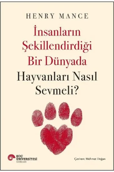 İnsanların Şekillendirdiği Bir Dünyada Hayvanları Nasıl Sevmeli? İnsanların Şekillendirdiği Bir Dünyada Hayvanları Nasıl Sevmeli?