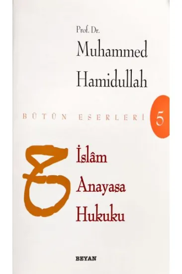 İslam Anayasa Hukuku - Bütün Eserleri 5 İslam Anayasa Hukuku - Bütün Eserleri 5