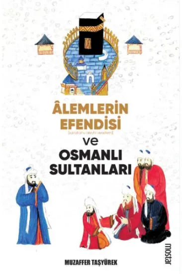Alemlerin Efendisi (s.a.v.) ve Osmanlı Sultanları Alemlerin Efendisi (s.a.v.) ve Osmanlı Sultanları