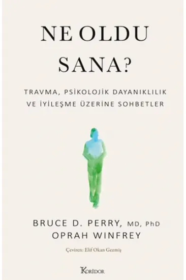 Ne Oldu Sana? Travma, Psikolojik Dayanıklılık ve İyileşme Üzerine Sohbetler Ne Oldu Sana? Travma, Psikolojik Dayanıklılık ve İyileşme Üzerine Sohbetler