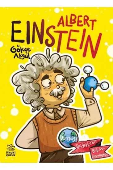 Albert Einstein Dünyayı Değiştiren Biliminsanları Albert Einstein Dünyayı Değiştiren Biliminsanları