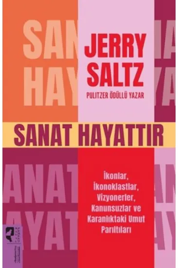 Sanat Hayattır İkonlar, İkonoklastlar, Vizyonerler, Kanunsuzlar ve Karanlıktaki Umut Parıltıları