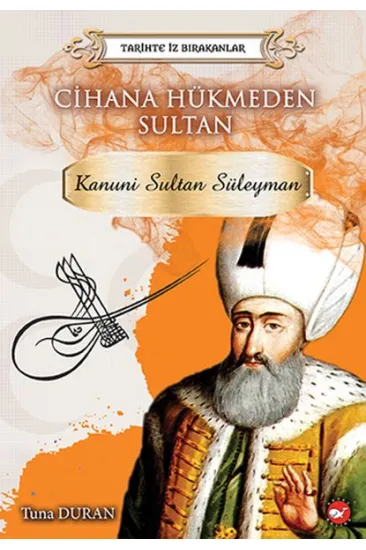 Tarihte İz Bırakanlar Cihana Hükmeden Sultan - Kanuni Sultan Süleyman Tarihte İz Bırakanlar Cihana Hükmeden Sultan - Kanuni Sultan Süleyman