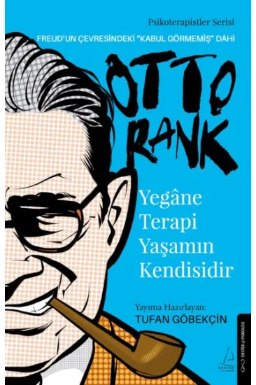 Yegâne Terapi Yaşamın Kendisidir-Otto Rank Yegâne Terapi Yaşamın Kendisidir-Otto Rank
