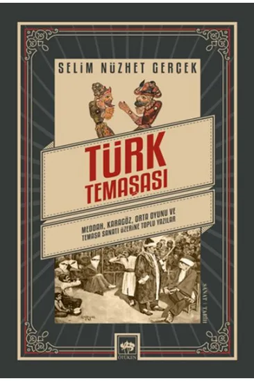 Türk Temaşası - Meddah, Karagöz, Orta Oyunu ve Temaşa Sanatı Üzerine Toplu Yazılar