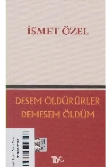 Desem Öldürürler Demesem Ölüm Desem Öldürürler Demesem Ölüm