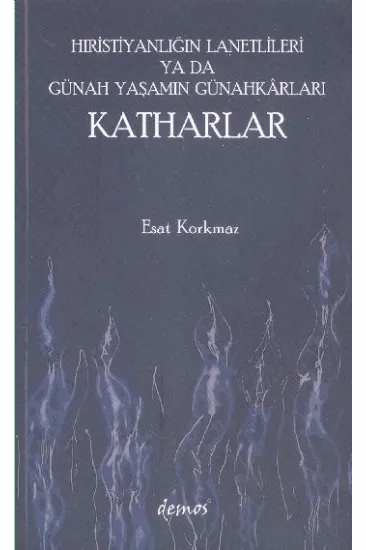Hıristiyanlığın Lanetlileri ya da Günah Yaşamın Günahkarları Katharlar Hıristiyanlığın Lanetlileri ya da Günah Yaşamın Günahkarları Katharlar