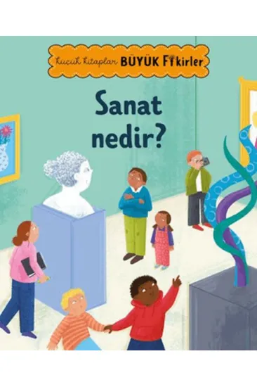 Küçük Kitaplar Büyük Fikirler: Sanat Nedir? Küçük Kitaplar Büyük Fikirler: Sanat Nedir?
