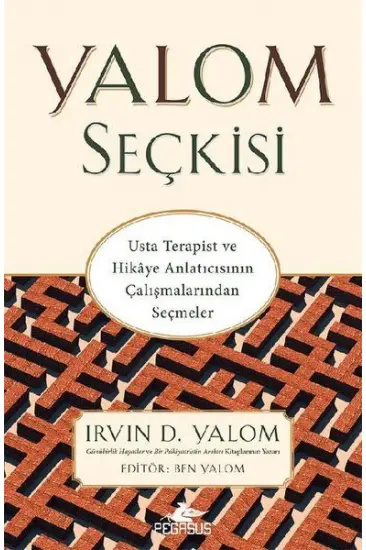 Yalom Seçkisi - Usta Terapist ve Hikaye Anlatıcısının Çalışmalarından Seçmeler Yalom Seçkisi - Usta Terapist ve Hikaye Anlatıcısının Çalışmalarından Seçmeler